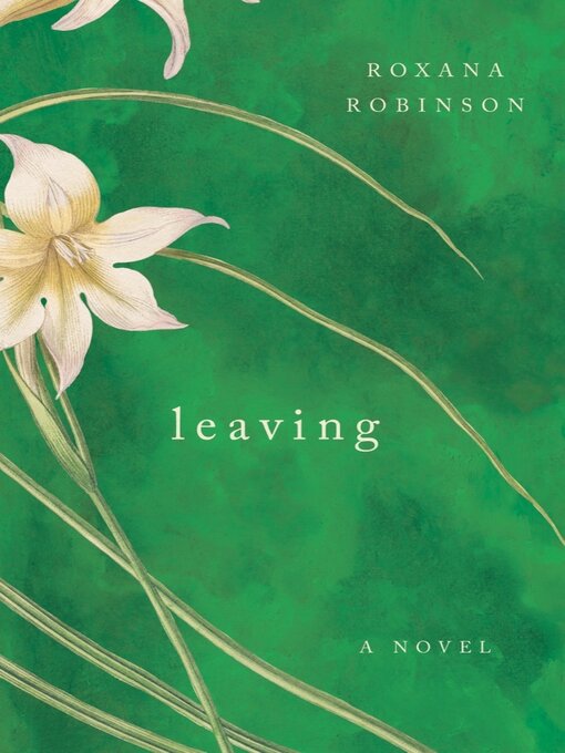 Title details for Leaving by Roxana Robinson - Available